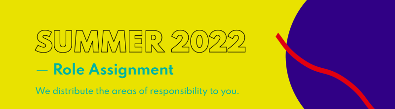 "Summer 2022 - Role Assignment. We distribute the areas of responsibility to you."