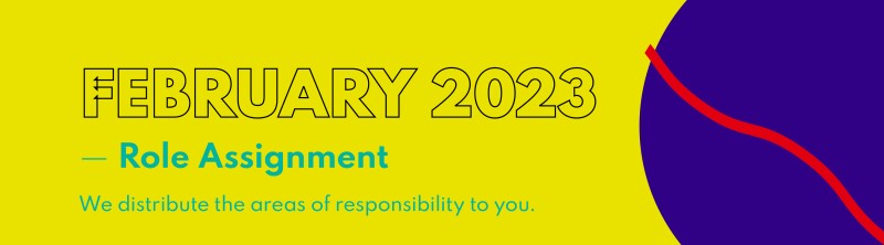 "February 2023 - Role Assignment. We distribute the areas of responsibility to you."