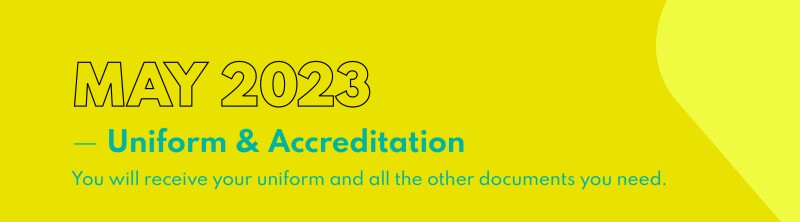 "May 2023 - Uniform & Accreditation. You will receive your uniform and all the other documents you need."